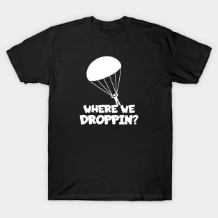 Skydiving where we droppin? T-Shirt